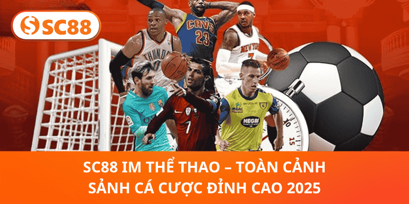 SC88 IM Thể Thao – Toàn Cảnh Sảnh Cá Cược Đỉnh Cao 2025