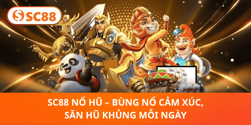 SC88 Nổ Hũ – Bùng Nổ Cảm Xúc, Săn Hũ Khủng Mỗi Ngày